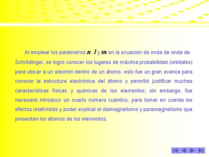 Al emplear los parámetros n, l y m en la ecuación de onda de