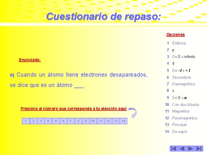 Cuestionario de repaso: Opciones 1 Esférica 2 p 3 De 0 a infinito Enunciado: