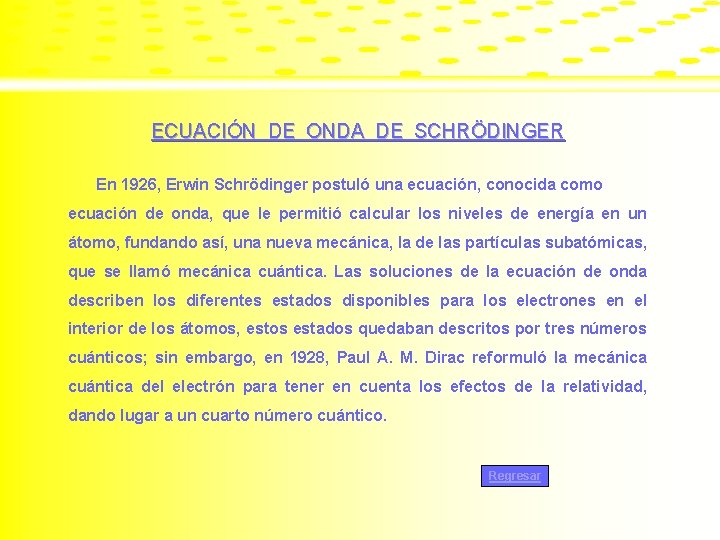 ECUACIÓN DE ONDA DE SCHRÖDINGER En 1926, Erwin Schrödinger postuló una ecuación, conocida como