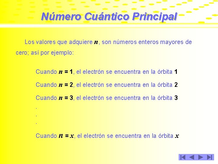 Número Cuántico Principal Los valores que adquiere n, son números enteros mayores de cero;