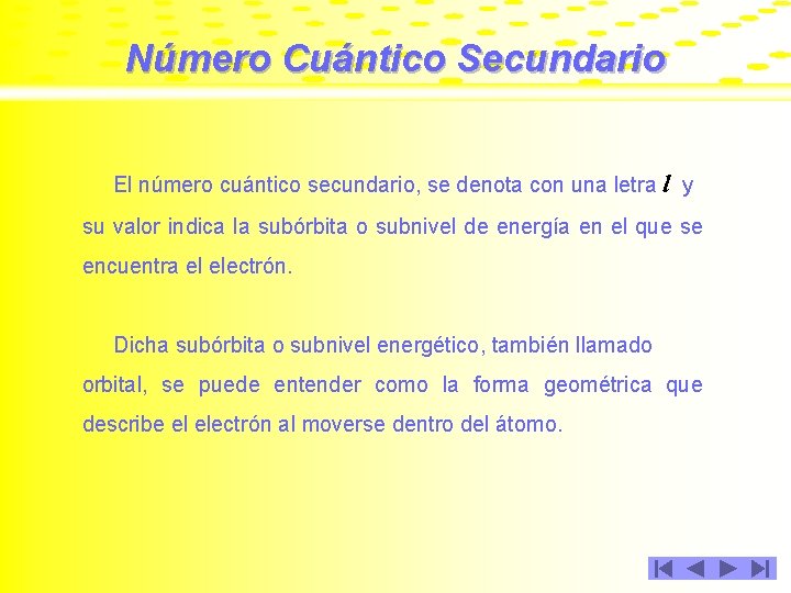 Número Cuántico Secundario El número cuántico secundario, se denota con una letra l y