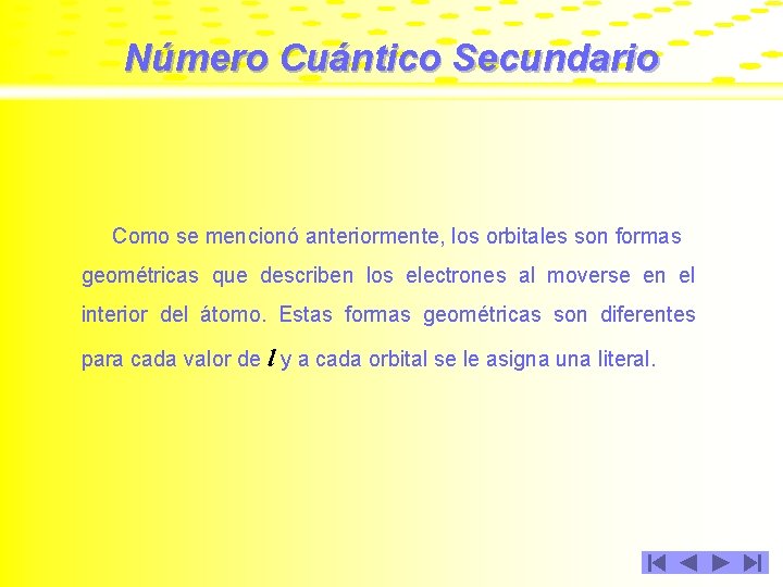 Número Cuántico Secundario Como se mencionó anteriormente, los orbitales son formas geométricas que describen