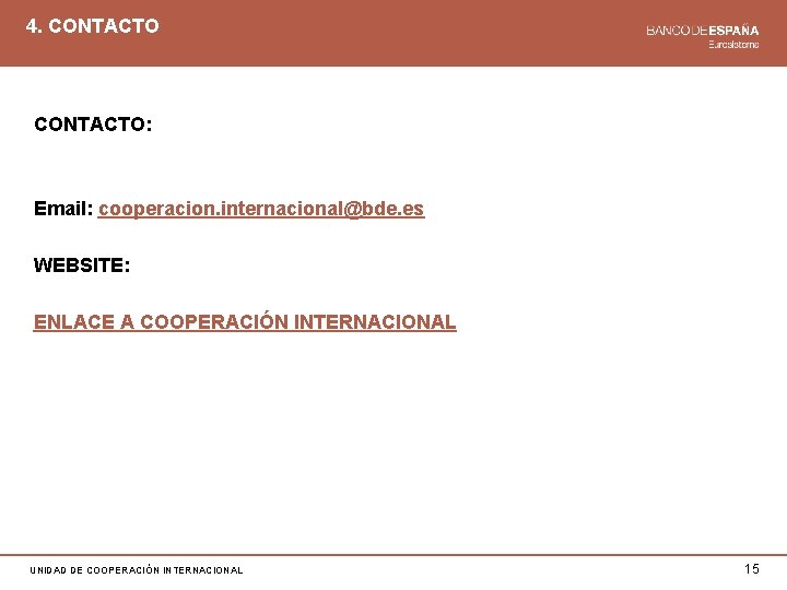 4. CONTACTO: Email: cooperacion. internacional@bde. es WEBSITE: ENLACE A COOPERACIÓN INTERNACIONAL UNIDAD DE COOPERACIÓN
