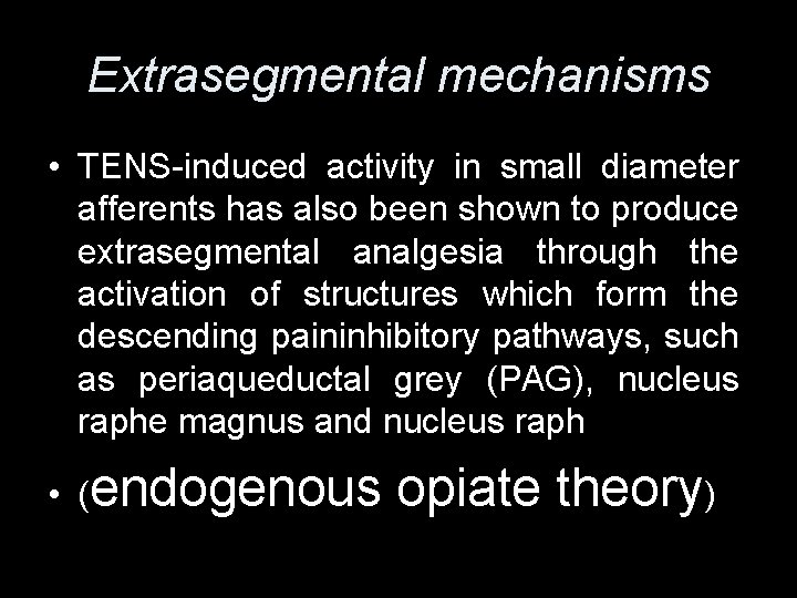 Extrasegmental mechanisms • TENS-induced activity in small diameter afferents has also been shown to