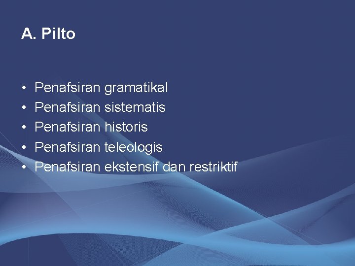 A. Pilto • • • Penafsiran gramatikal Penafsiran sistematis Penafsiran historis Penafsiran teleologis Penafsiran