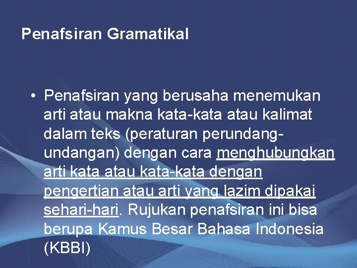 Penafsiran Gramatikal • Penafsiran yang berusaha menemukan arti atau makna kata-kata atau kalimat dalam