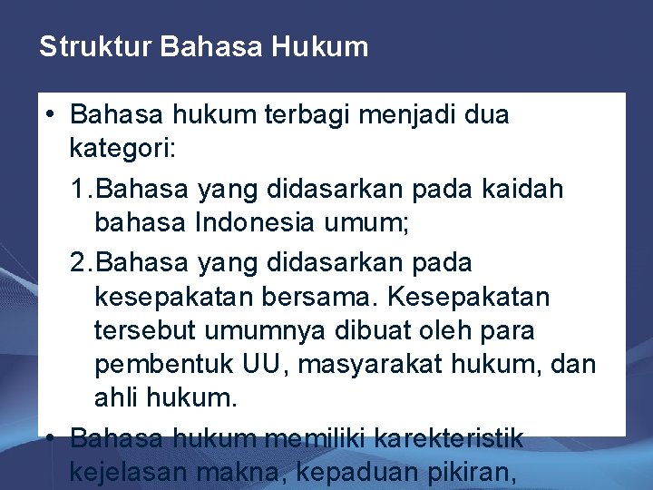 Struktur Bahasa Hukum • Bahasa hukum terbagi menjadi dua kategori: 1. Bahasa yang didasarkan