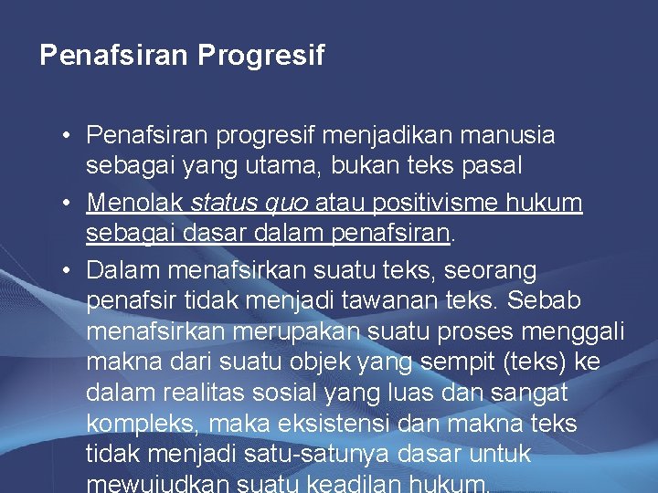 Penafsiran Progresif • Penafsiran progresif menjadikan manusia sebagai yang utama, bukan teks pasal •