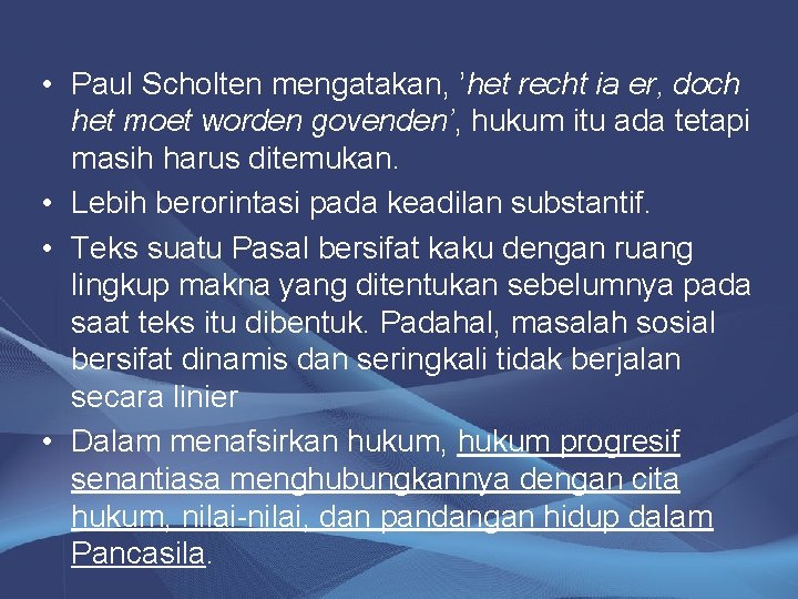  • Paul Scholten mengatakan, ’het recht ia er, doch het moet worden govenden’,