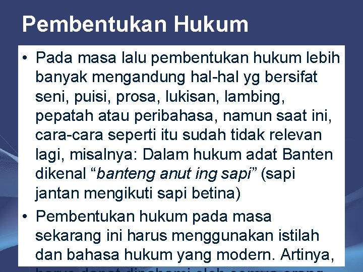 Pembentukan Hukum • Pada masa lalu pembentukan hukum lebih banyak mengandung hal-hal yg bersifat