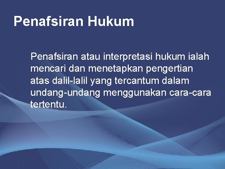 Penafsiran Hukum Penafsiran atau interpretasi hukum ialah mencari dan menetapkan pengertian atas dalil-lalil yang