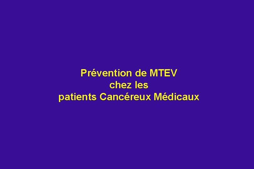Prévention de MTEV chez les patients Cancéreux Médicaux 