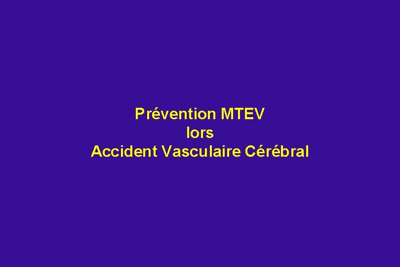 Prévention MTEV lors Accident Vasculaire Cérébral 