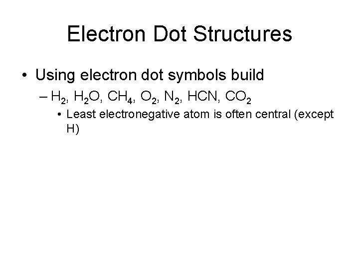 Electron Dot Structures • Using electron dot symbols build – H 2, H 2