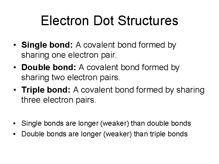 Electron Dot Structures • Single bond: A covalent bond formed by sharing one electron