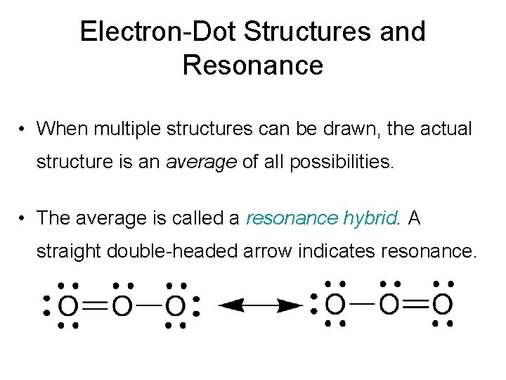 Electron-Dot Structures and Resonance • When multiple structures can be drawn, the actual structure
