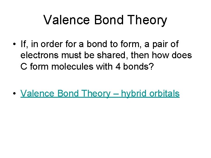 Valence Bond Theory • If, in order for a bond to form, a pair