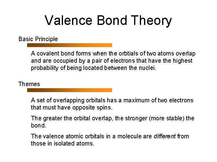 Valence Bond Theory Basic Principle A covalent bond forms when the orbtials of two