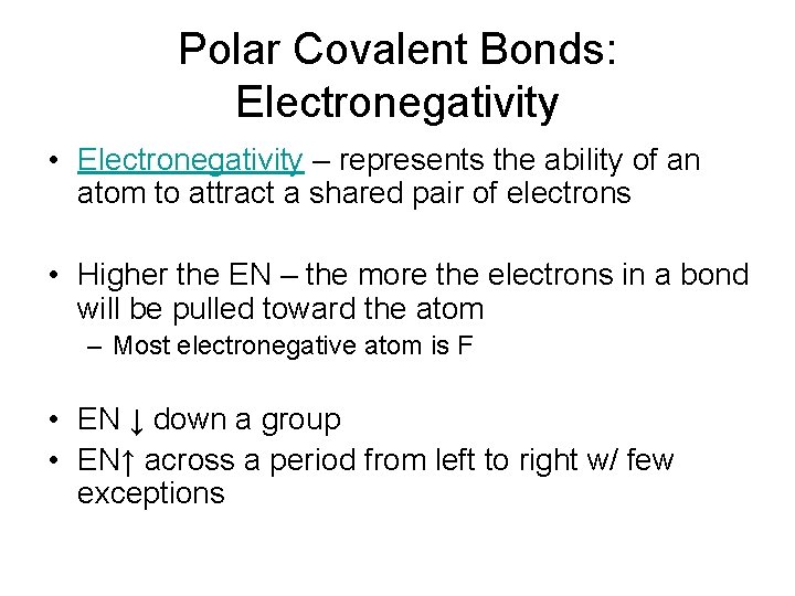 Polar Covalent Bonds: Electronegativity • Electronegativity – represents the ability of an atom to