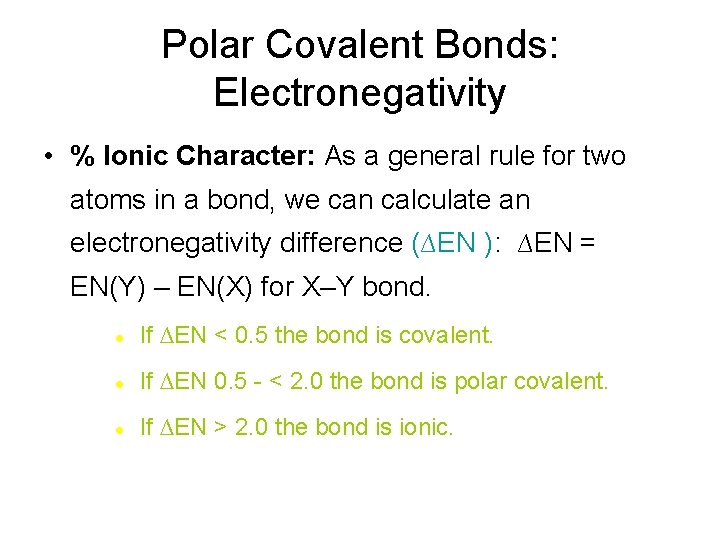 Polar Covalent Bonds: Electronegativity • % Ionic Character: As a general rule for two