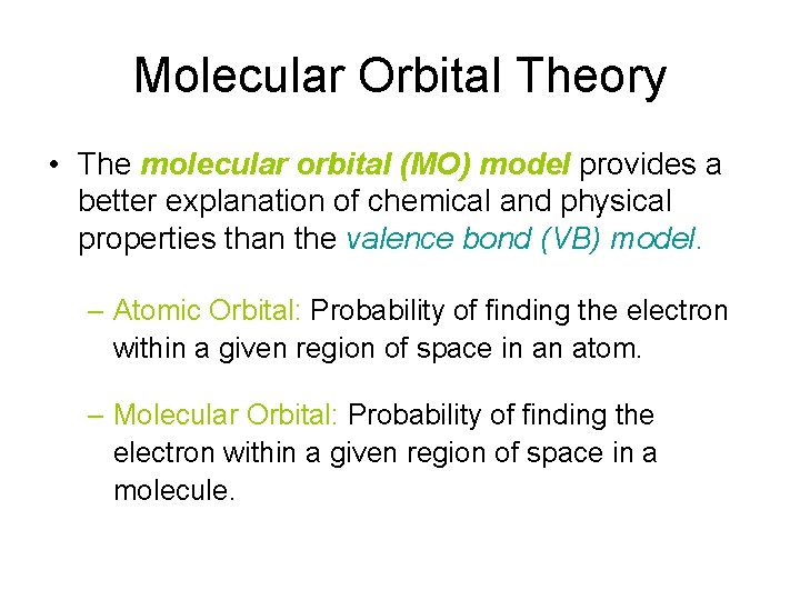 Molecular Orbital Theory • The molecular orbital (MO) model provides a better explanation of