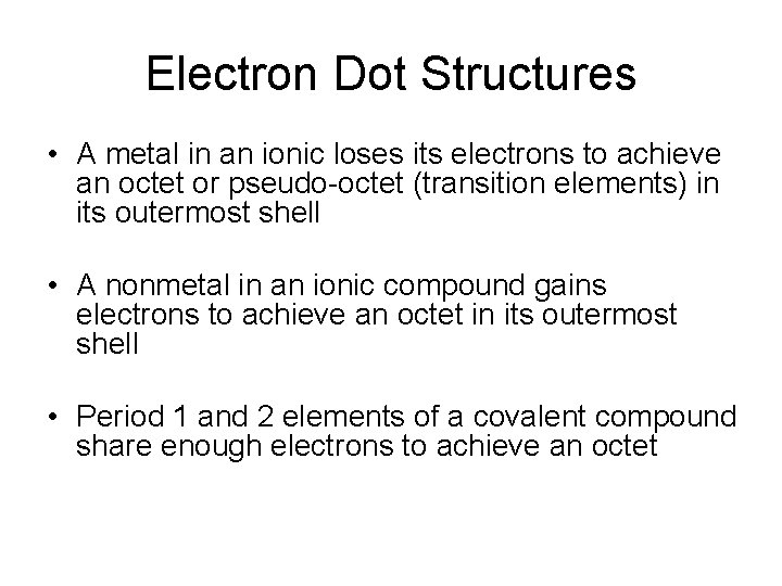 Electron Dot Structures • A metal in an ionic loses its electrons to achieve