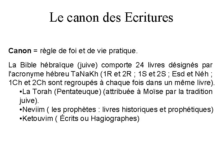 Le canon des Ecritures Canon = règle de foi et de vie pratique. La