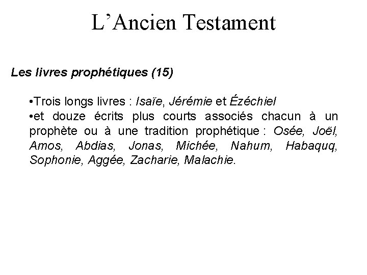 L’Ancien Testament Les livres prophétiques (15) • Trois longs livres : Isaïe, Jérémie et
