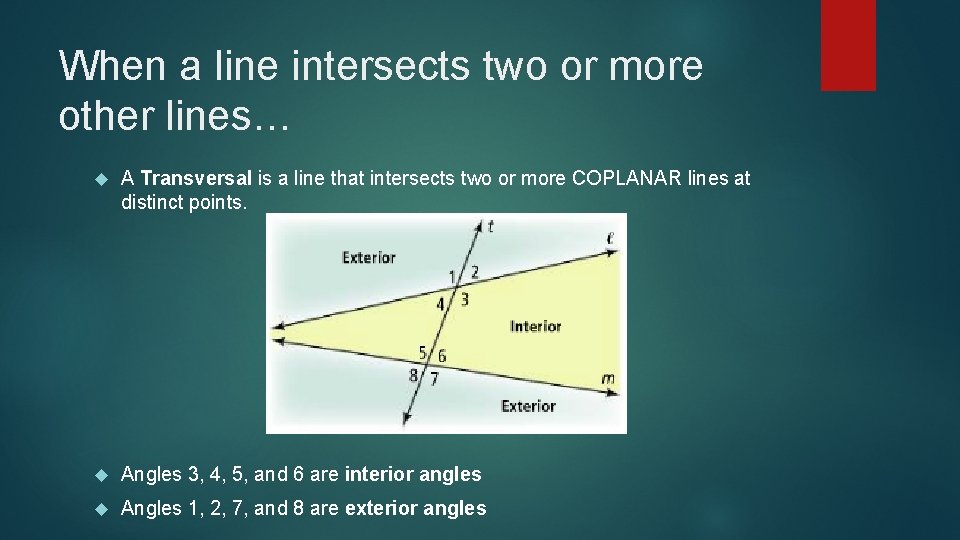 When a line intersects two or more other lines… A Transversal is a line