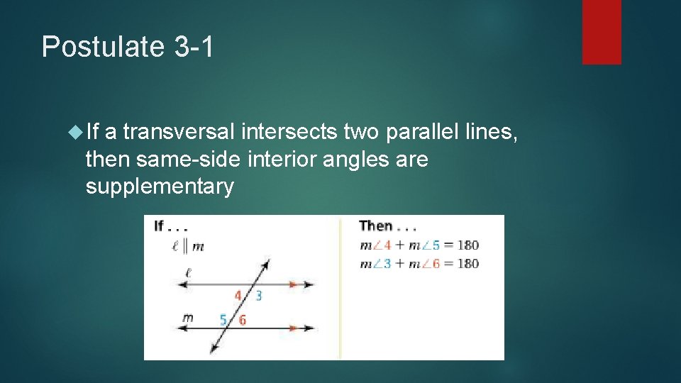 Postulate 3 -1 If a transversal intersects two parallel lines, then same-side interior angles
