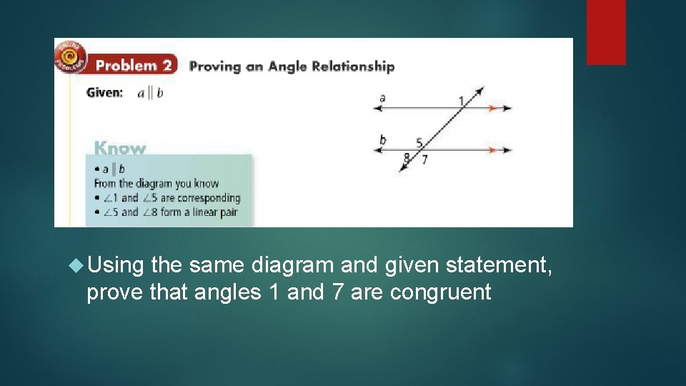  Using the same diagram and given statement, prove that angles 1 and 7