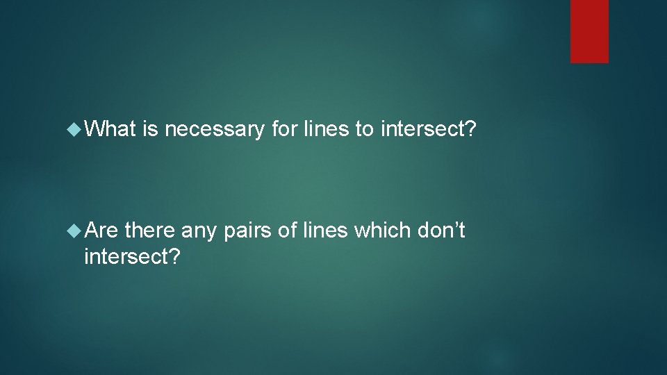  What Are is necessary for lines to intersect? there any pairs of lines