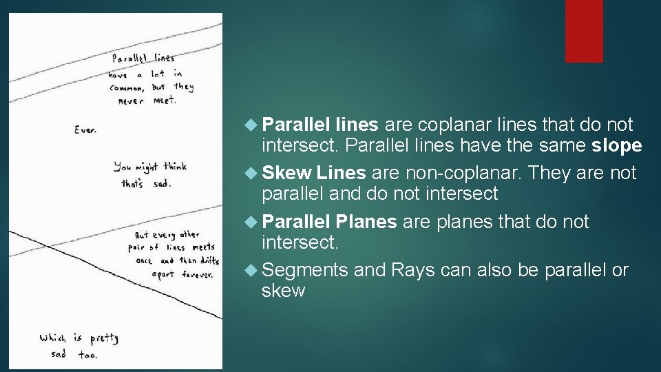  Parallel lines are coplanar lines that do not intersect. Parallel lines have the