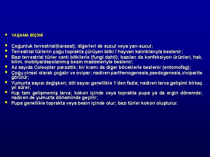 § YAŞAMA BİÇİMİ § § § Çoğunluk terrestrial(karasal); diğerleri de sucul veya yarı-sucul; Terrestrial