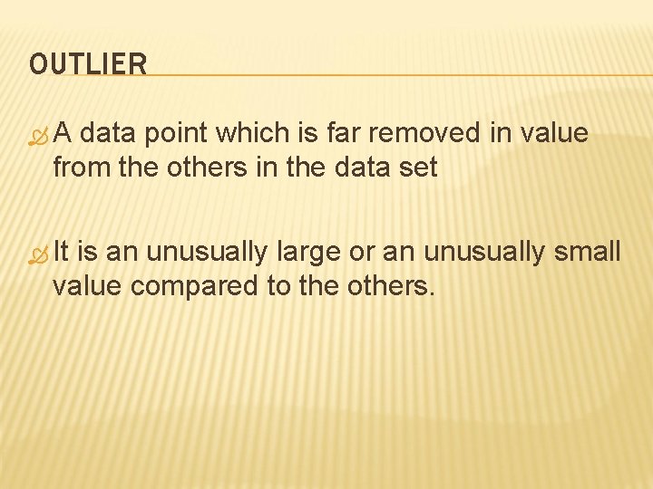 OUTLIER A data point which is far removed in value from the others in