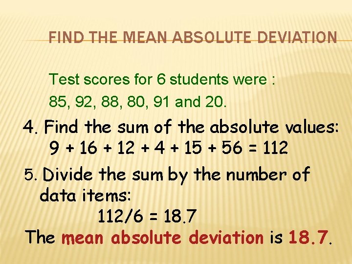 FIND THE MEAN ABSOLUTE DEVIATION Test scores for 6 students were : 85, 92,