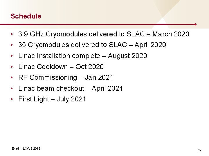 Schedule • 3. 9 GHz Cryomodules delivered to SLAC – March 2020 • 35