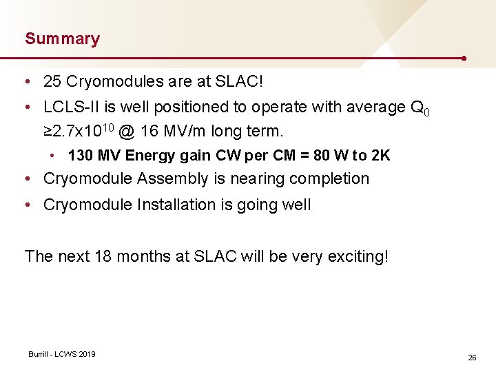 Summary • 25 Cryomodules are at SLAC! • LCLS-II is well positioned to operate