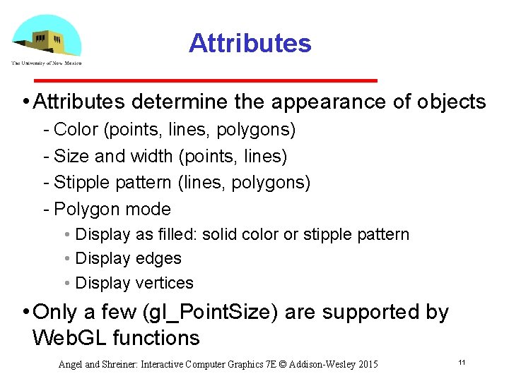 Attributes • Attributes determine the appearance of objects Color (points, lines, polygons) Size and