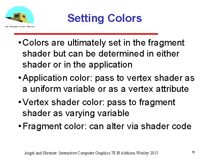 Setting Colors • Colors are ultimately set in the fragment shader but can be