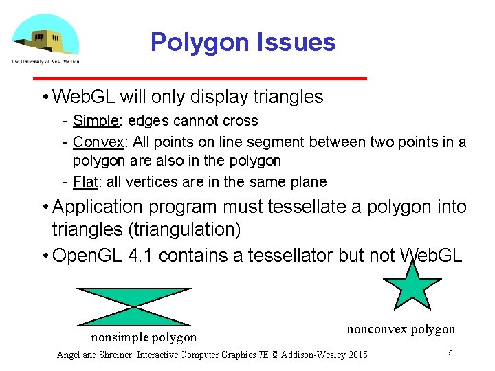 Polygon Issues • Web. GL will only display triangles Simple: edges cannot cross Convex: