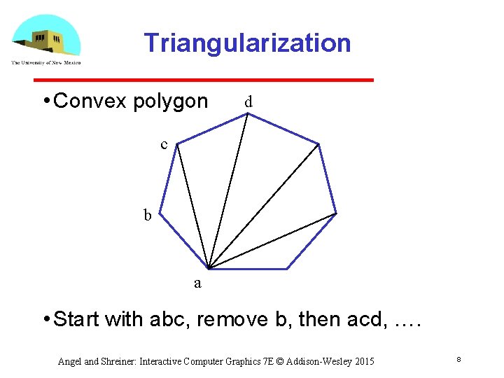 Triangularization • Convex polygon d c b a • Start with abc, remove b,