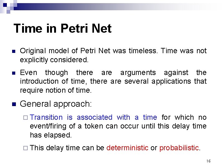 Time in Petri Net n Original model of Petri Net was timeless. Time was