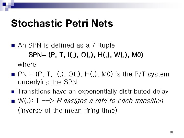 Stochastic Petri Nets n n An SPN is defined as a 7 -tuple SPN=