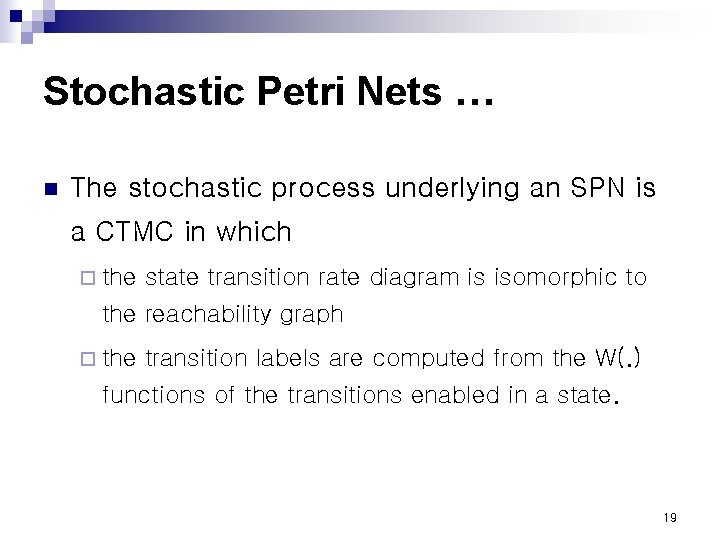 Stochastic Petri Nets … n The stochastic process underlying an SPN is a CTMC