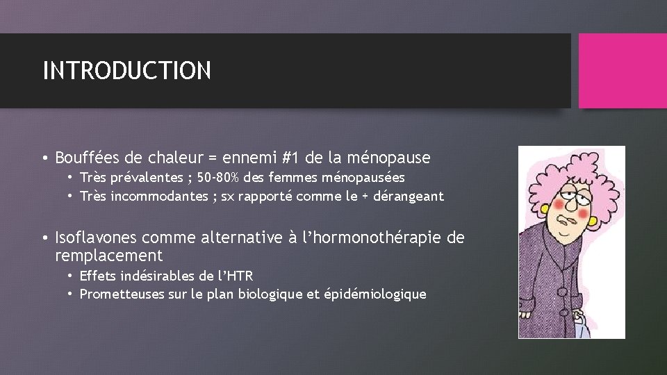 INTRODUCTION • Bouffées de chaleur = ennemi #1 de la ménopause • Très prévalentes