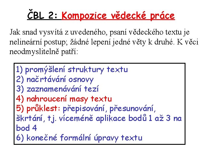 ČBL 2: Kompozice vědecké práce Jak snad vysvítá z uvedeného, psaní vědeckého textu je