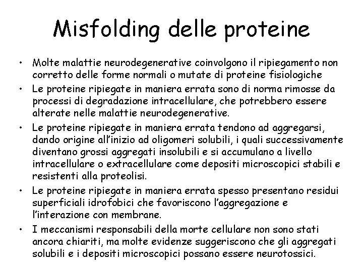 Misfolding delle proteine • Molte malattie neurodegenerative coinvolgono il ripiegamento non corretto delle forme