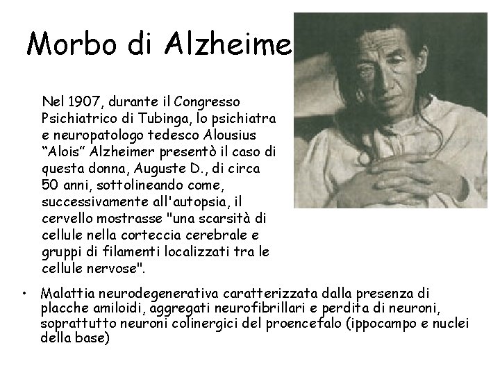 Morbo di Alzheimer Nel 1907, durante il Congresso Psichiatrico di Tubinga, lo psichiatra e