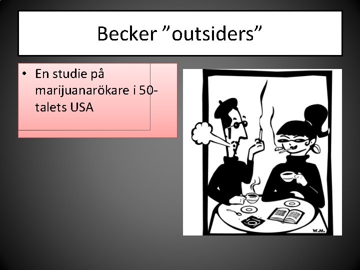 Becker ”outsiders” • En studie på marijuanarökare i 50 talets USA 